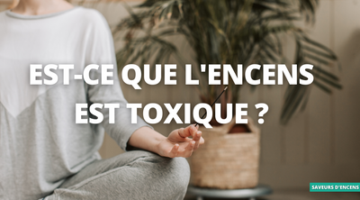 Est-ce que l'encens est toxique ?